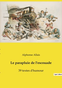 LE PARAPLUIE DE L'ESCOUADE - 39 TEXTES D'HUMOUR