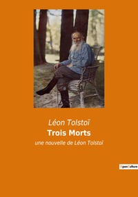 TROIS MORTS - UNE NOUVELLE DE LEON TOLSTOI