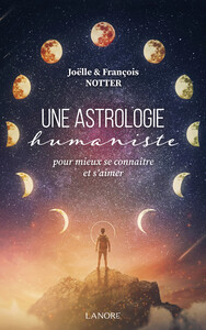 UNE ASTROLOGIE HUMANISTE - POUR MIEUX SE CONNAITRE ET S'AIMER