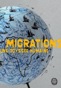 MIGRATIONS - UNE ODYSSEE HUMAINE