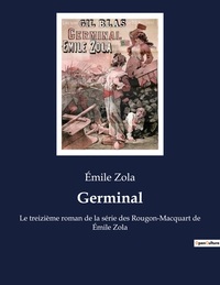 GERMINAL - LE TREIZIEME ROMAN DE LA SERIE DES ROUGON-MACQUART DE EMILE ZOLA