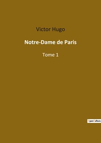 NOTRE-DAME DE PARIS - TOME 1