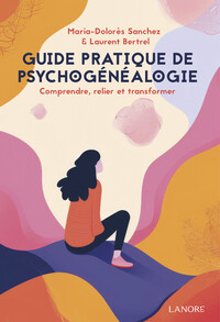 Guide pratique de psychogénéalogie - Comprendre, relier et transformer