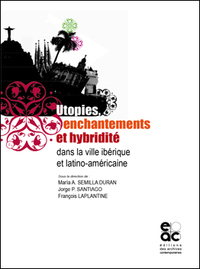 Utopies, enchantements et hybridité dans la ville ibérique et latino-américaine