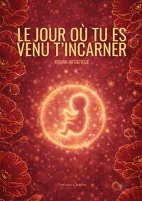 Le jour où tu t'es incarné
