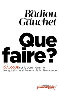 QUE FAIRE ? - DIALOGUE SUR LE COMMUNISME, LE CAPITALISME ET
