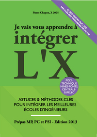 Je Vais Vous Apprendre à Intégrer l'X - Edition 2013