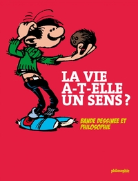 LA VIE A-T-ELLE UN SENS ? - BANDE DESSINEE ET PHILOSOPHIE