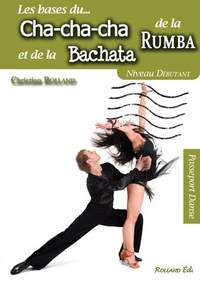 CHA-CHA-CHA, LA RUMBA ET LA BACHATA (LE) - NIVEAU DEBUTANT > (SUSPENDU !!!)