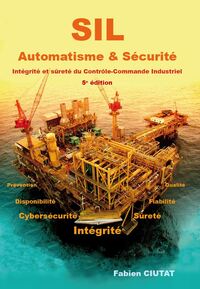 SIL AUTOMATISME & SECURITE - INTEGRITE ET SURETE DU CONTROLE-COMMANDE INDUSTRIEL - 5E EDITION