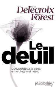 LE DEUIL - DIALOGUE SUR LA PERTE ENTRE CHAGRIN ET NEANT