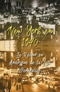 NEW YORK EN 1940 - LE RETOUR EN AMERIQUE DE LA LOST GENERATION