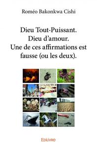 Dieu tout puissant. dieu d'amour. une de ces affirmations est fausse (ou les deux).