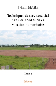 Techniques de service social dans les ASBL/ONG à vocation humanitaire - Tome I