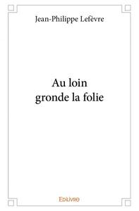 Au loin gronde la folie