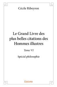 Le Grand Livre des plus belles citations des hommes illustres, spécial philosophie - Tome 6