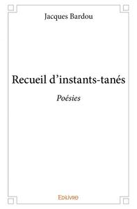 RECUEIL D'INSTANTS-TANES - POESIES