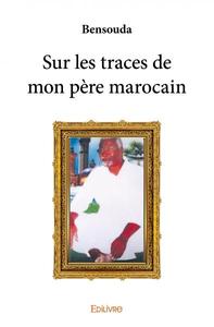 Sur les traces de mon père marocain