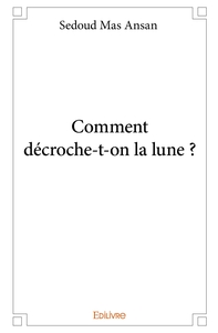 Comment décroche-t-on la lune ?