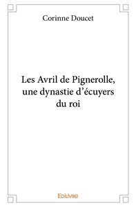 Les Avril de Pignerolle, une dynastie d'écuyers du roi