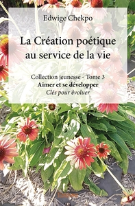 La Création poétique au service de la vie - Tome 3