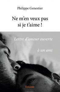 Ne m'en veux pas si je t'aime !