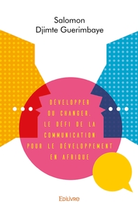 Développer ou changer. Le défi de la communication pour le développement en Afrique