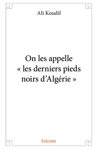 On les appelle " les derniers pieds noirs d'Algérie "