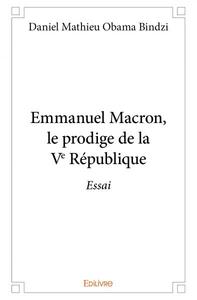 Emmanuel macron, le prodige de la ve république