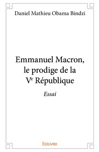 Emmanuel Macron, le prodige de la Ve République