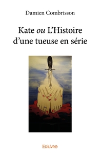 Kate ou L'Histoire d'une tueuse en série
