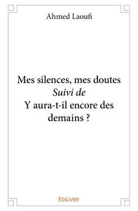 Mes silences, mes doutes suivi de y aura t il encore des demains ?