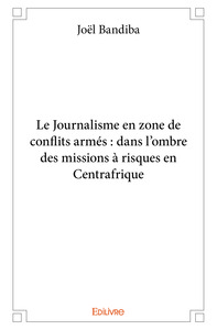 Le journalisme en zone de conflits armés, dans l'ombre des missions à risques en Centrafrique
