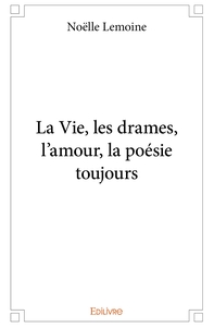 La Vie, les drames, l'amour, la poésie toujours