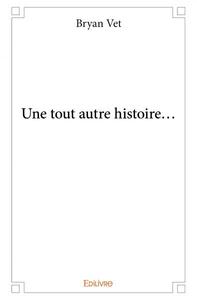 Une tout autre histoire…