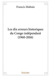 Les dix erreurs historiques du congo indépendant (1960 2016)