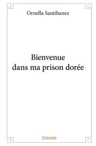 Bienvenue dans ma prison dorée