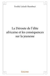 La déroute de l’élite africaine et les conséquences sur la jeunesse
