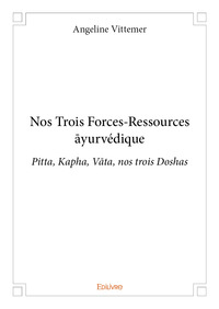 Nos trois forces-ressources ayurvédique - pitta, kapha, vata, nos trois doshas