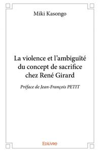 La violence et l'ambiguïté du concept de sacrifice chez rené girard