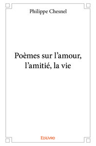 Poèmes sur l'amour, l'amitié, la vie