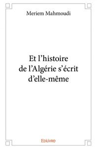 Et l’histoire de l’algérie s’écrit d’elle même...