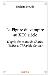 La Figure du vampire au XIXe siècle