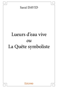 Lueurs d'eau vive ou La Quête symboliste