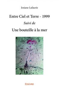 Entre ciel et terre – 1999 suivi de une bouteille à la mer