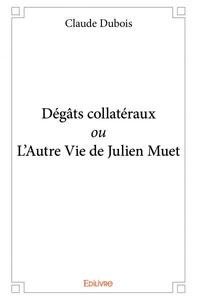 Dégâts collatéraux ou l’autre vie de julien muet