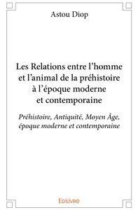 Les Relations entre l'homme et l'animal de la préhistoire à l'époque moderne et contemporaine