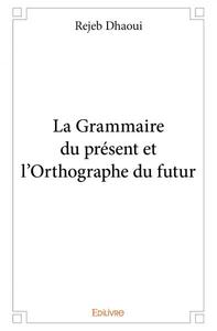 La grammaire du présent et l'orthographe du futur