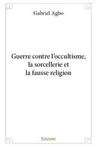 Guerre contre l’occultisme, la sorcellerie et la fausse religion