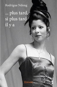 ... plus tard, si plus tard il y a